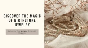 Birthstone Jewelry: Discover the Magic Behind Your Gem