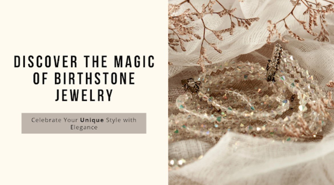 Birthstone Jewelry: Discover the Magic Behind Your Gem